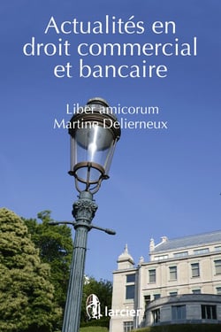Actualités en droit commercial et bancaire - liber amicorum Martine Delierneux