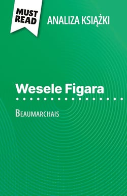 Wesele Figara ksiazka Beaumarchais (Analiza ksiazki) : Pelna analiza i szczególowe podsumowanie pracy