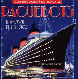Paquebots - le triomphe de l'art déco - l'art du voyage à la française