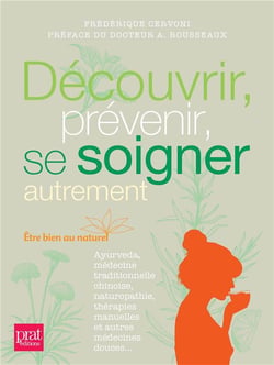 Découvrir, prévenir, se soigner autrement - être bien au naturel