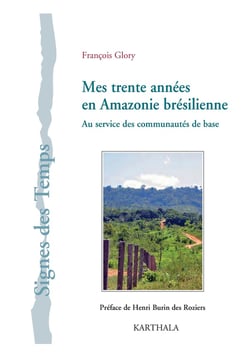 Mes trente années en Amazonie brésilienne - au service des communautés de base