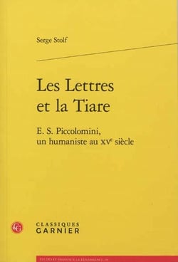 Les lettres et la tiare - E.S. Piccolomini, un humaniste au XV siècle