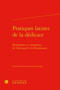 Pratiques latines dédicace : permanence et mutations, de l'antiquité à la renaissance