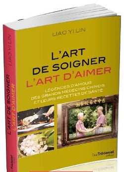 L'art de soigner, l'art d'aimer - légendes d'amour des grands médecins chinois et leurs recettes de santé