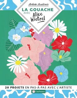 La gouache avec alice wietzel - 20 projets en pas-à-pas avec l'artiste