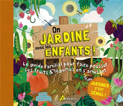 On jardine avec les enfants ! le guide familial pour faire pousser ses fruits & légumes en s'amusant
