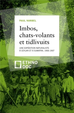 Imbos, chats-volants et tidlivuits - une expédition naturaliste à Ceylan et à Sumatra, 1906-1907