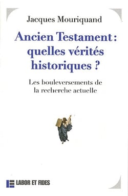 Ancien testament : quelle verite historique ? - les bouleversements de la recherche actuelle