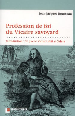 Profession de foi du vicaire savoyard - avec un commentaire sur les influences protestantes de rousseau