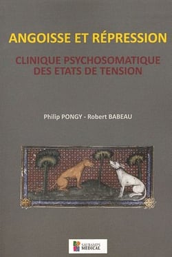 Angoisse et répression - clinique psychosomatique des états de tension