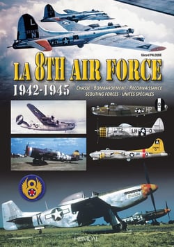 La 8th air force 1942-1945 : Chasse, bombardement, reconnaissance scouting forces, unités spéciales