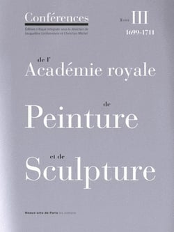 Les conférences de l'Académie royale de peinture et de sculpture Tome 3 - 1699-1711