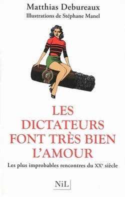Les dictateurs font très bien l'amour - les plus improbables rencontres du XX siècle