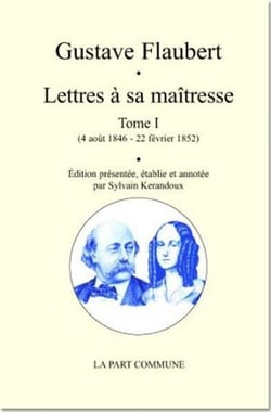 Lettres à sa maîtresse Tome 1 (4 août 1846 - 22 février 1852)