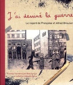 J'ai dessiné la guerre : Le regard de Françoise et Alfred Brauner