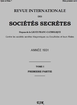 Revue internationale des sociétés secrètes t.1 - organe de la ligue franc-catholique contre les sociétés secrètes maçonniques ou occultistes et leurs filiales - année 1931