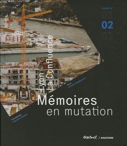 Lyon en confluence t.2 - mémoires en mutation