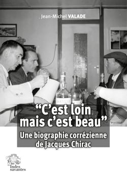 "C'est loin mais c'est beau" : Une biographie corrézienne de Jacques Chirac