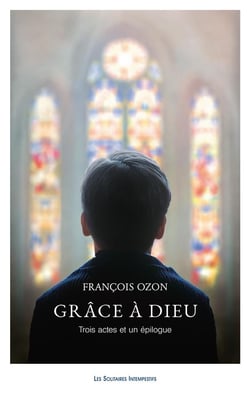 Grâce à Dieu - trois actes et un épilogue