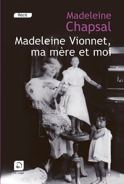 Madeleine Vionnet, ma mère et moi