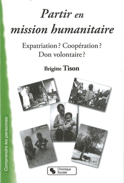 Partir en mission humanitaire - expatriation ? coopération ? don volontaire ?