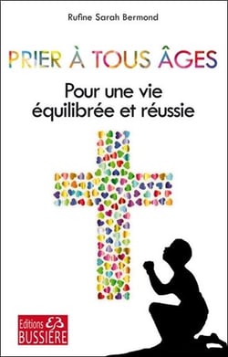 Prier à tous âges - pour une vie équilibree et réussie