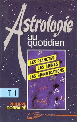 Astrologie au quotidien tome 1 - les planetes - les signes - les significations