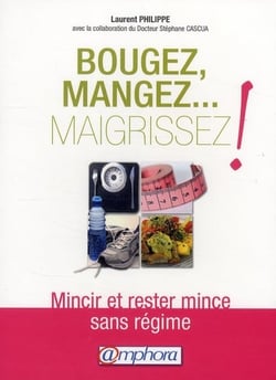 Bougez, mangez... maigrissez ! mincir et rester mince sans régime