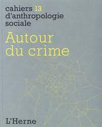 Cahiers d'anthropologie sociale Tome 13 : autour du crime