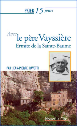 Prier 15 jours avec... : père Marie-Etienne Vayssière, ermite de la Sainte-Baume
