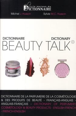Dictionnaire beauty talk® - parfumerie, cosmétologie et produits de beauté - français-anglais / anglais-français