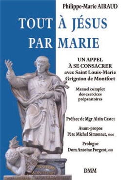 Tout à Jésus par Marie - un appel à se consacrer avec Saint Louis-Marie Grignion de Montfort - manuel complet des exercices préparatoires