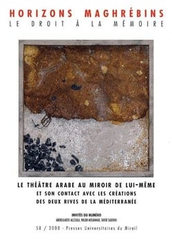 REVUE HORIZONS MAGHREBINS Tome 58 : le théâtre arabe au miroir de lui-même et son contact avec les créations des deux rives de la Méditerranée (édition 2008)