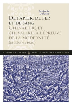 De papier, de fer et de sang - chevaliers et chevalerie à l'épreuve de la modernité (ca 1460-ca 1620)
