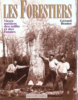 Les forestiers, vieux metiers des taillis et des futaies