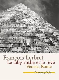 Le labyrinthe et le rêve - Venise, Rome