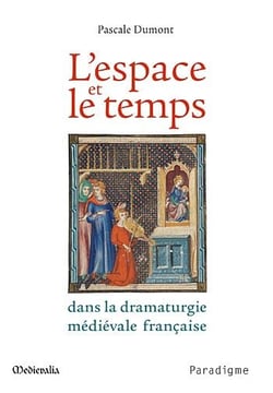 L'espace et le temps dans la dramaturgie médiévale française