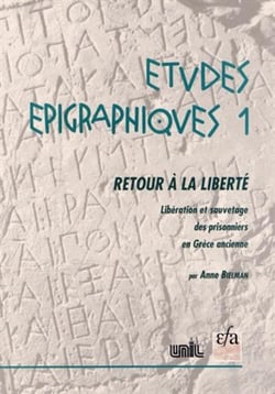 Retour à la liberté - libération et sauvetage des prisonniers en grèce ancienne. recueil d'inscriptions honorant des sauveteurs et analyse critique