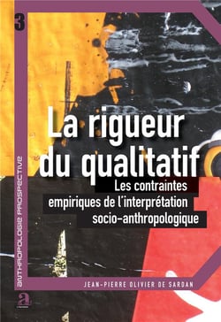 La rigueur du qualitatif - les contraintes empiriques de l'interprétation socio-anthropologique