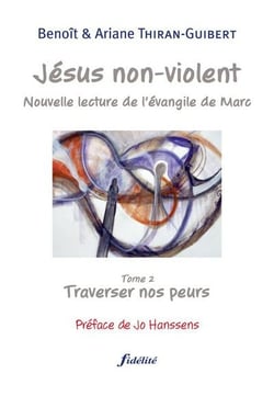 Jésus non violent Tome 2 - traverser nos peurs