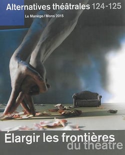 ALTERNATIVES THEATRALES Tome 124/5 : élargir les frontières du théâtre