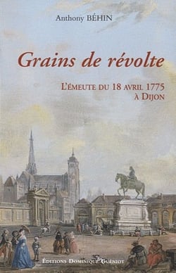 Grains de révolte - l'émeute du 18 avril 1775 à dijon