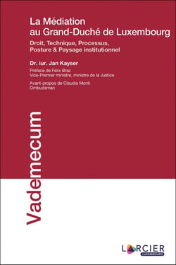 La médiation au Grand-Duché de Luxembourg - droit, technique, processus, posture & paysage institutionnel