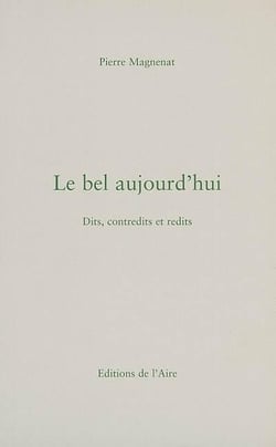 Le bel aujourd hui - dits, contredits et redits