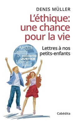 L'éthique : une chance pour la vie : Lettres à nos petits-enfants