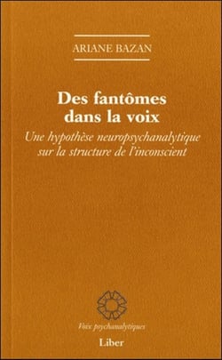 Des fantômes dans la voix - hypothèse neuropsychanalytique sur la structure de l'inconscient
