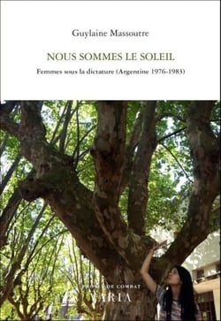 Nous sommes le soleil - femmes sous la dictature, argentine 1976-1983