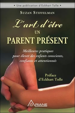 L'art d'être un parent présent - meilleures pratiques pour élever des enfants conscients, confiants et attentionnés