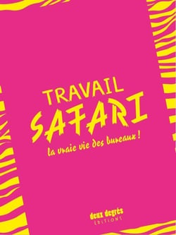 Travail safari - la vraie vie des bureaux