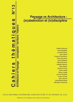 Cahiers thématiques, n° 13 : Paysage vs Architecture : (in)distinction et (in)discipline